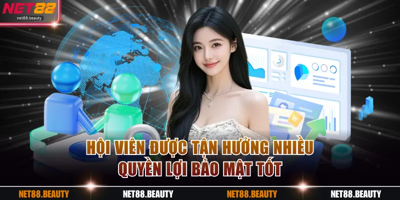 Hội viên được tận hưởng nhiều quyền lợi bảo mật tốt 