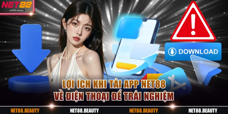 Lợi ích khi tải app NET88 về điện thoại để trải nghiệm
